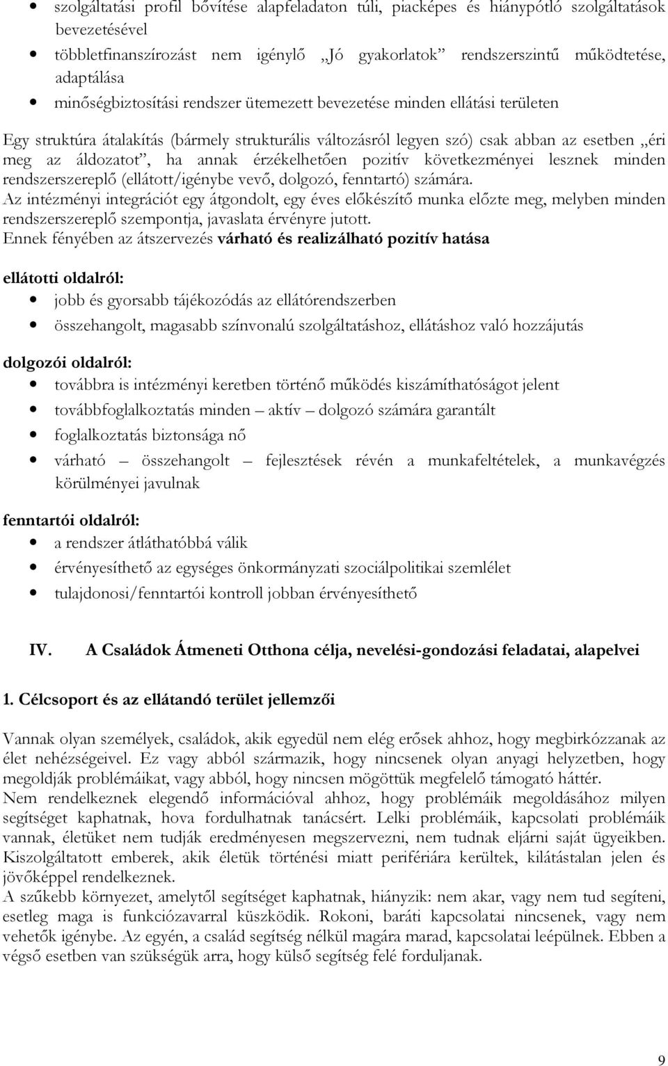 érzékelhetően pozitív következményei lesznek minden rendszerszereplő (ellátott/igénybe vevő, dolgozó, fenntartó) számára.