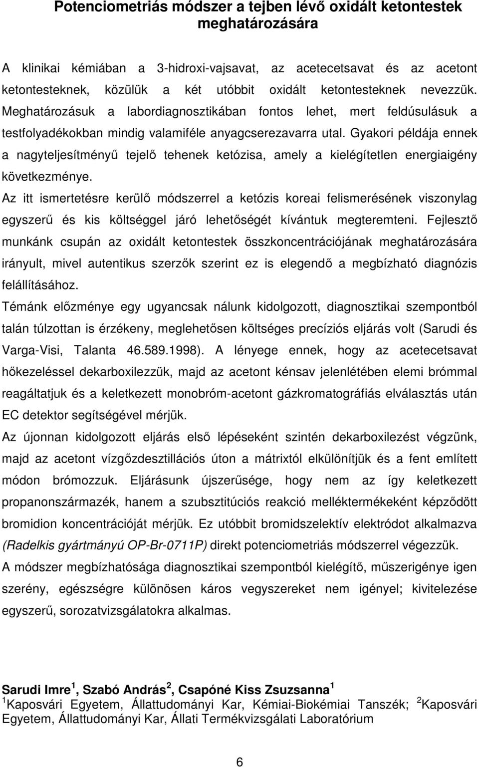 Gyakori példája ennek a nagyteljesítményő tejelı tehenek ketózisa, amely a kielégítetlen energiaigény következménye.