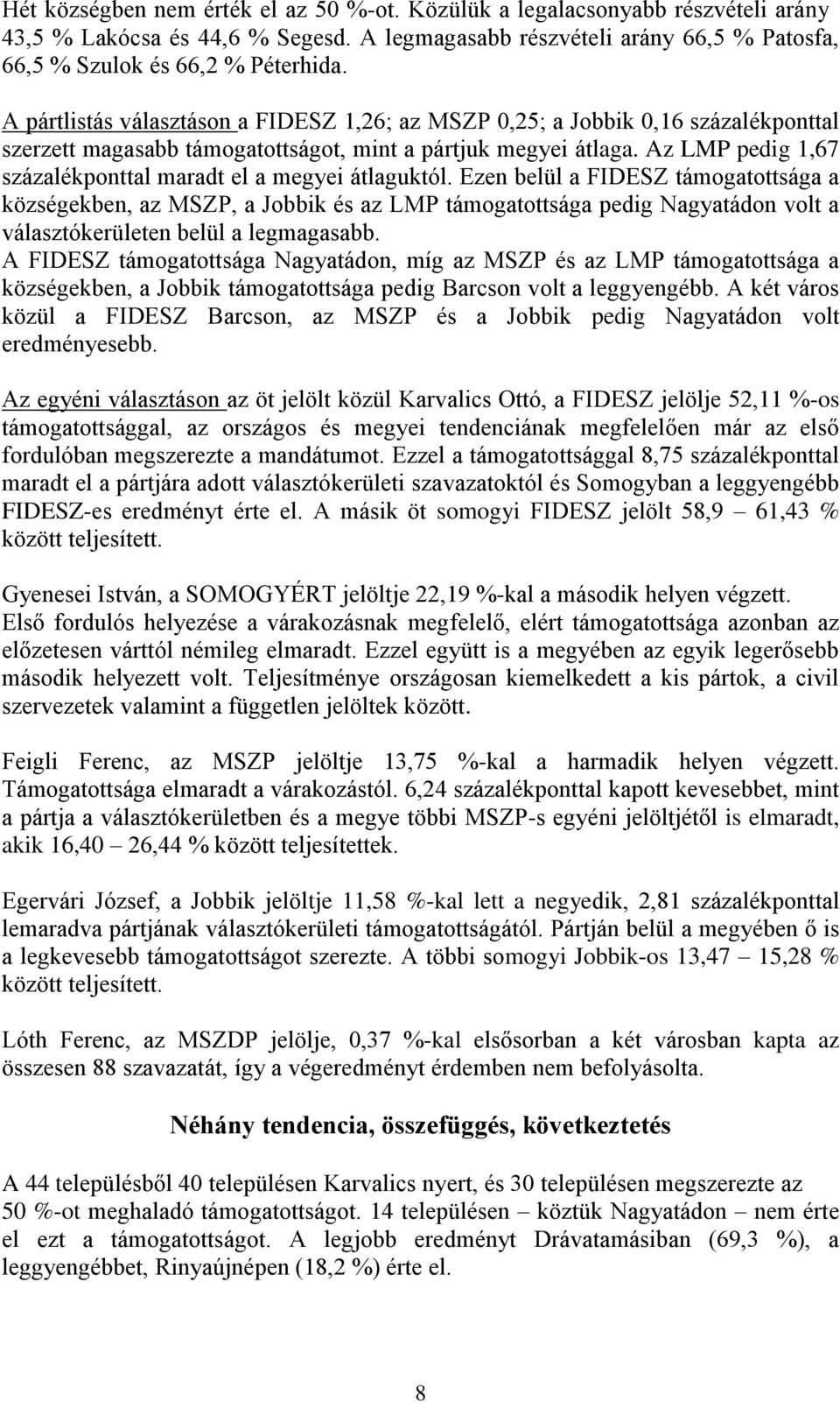 Az LMP pedig 1,67 százalékponttal maradt el a megyei átlaguktól.