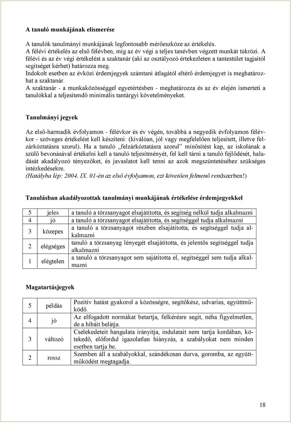 Indokolt esetben az évközi érdemjegyek számtani átlagától eltérő érdemjegyet is meghatározhat a szaktanár.