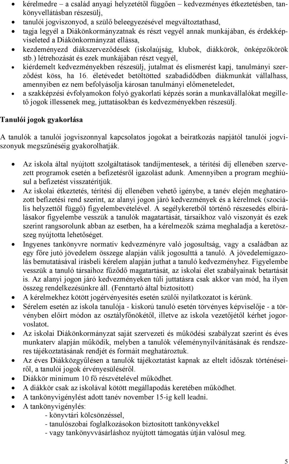 ) létrehozását és ezek munkájában részt vegyél, kiérdemelt kedvezményekben részesülj, jutalmat és elismerést kapj, tanulmányi szerződést köss, ha 16.