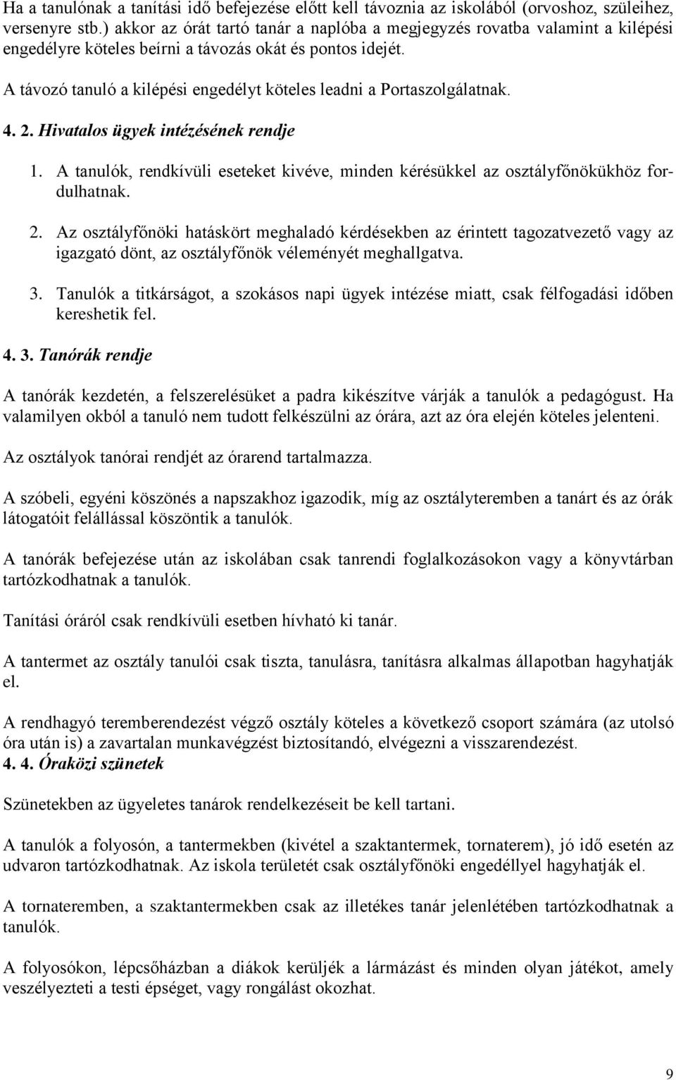 A távozó tanuló a kilépési engedélyt köteles leadni a Portaszolgálatnak. 4. 2. Hivatalos ügyek intézésének rendje 1.