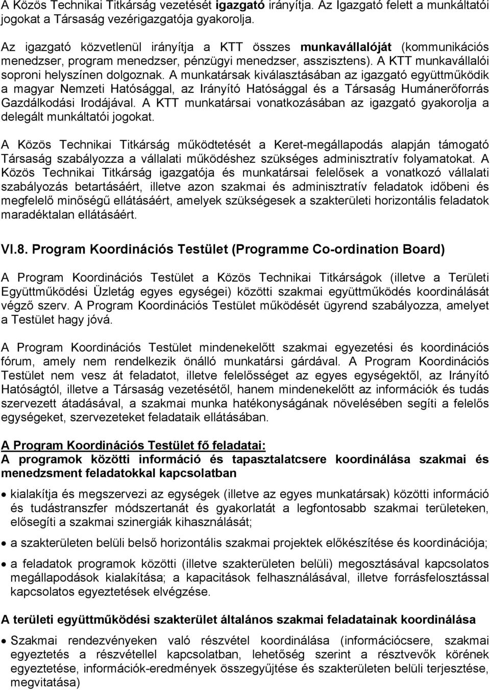 A munkatársak kiválasztásában az igazgató együttműködik a magyar Nemzeti Hatósággal, az Irányító Hatósággal és a Társaság Humánerőforrás Gazdálkodási Irodájával.