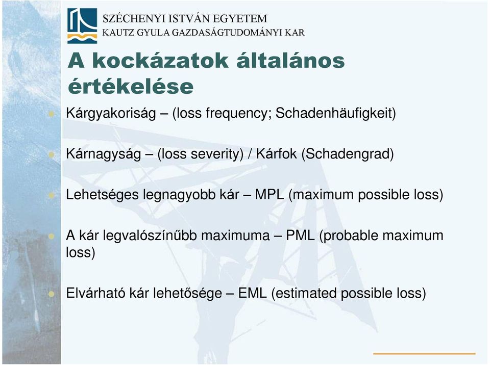 Lehetséges legnagyobb kár MPL (maximum possible loss) A kár legvalószínûbb