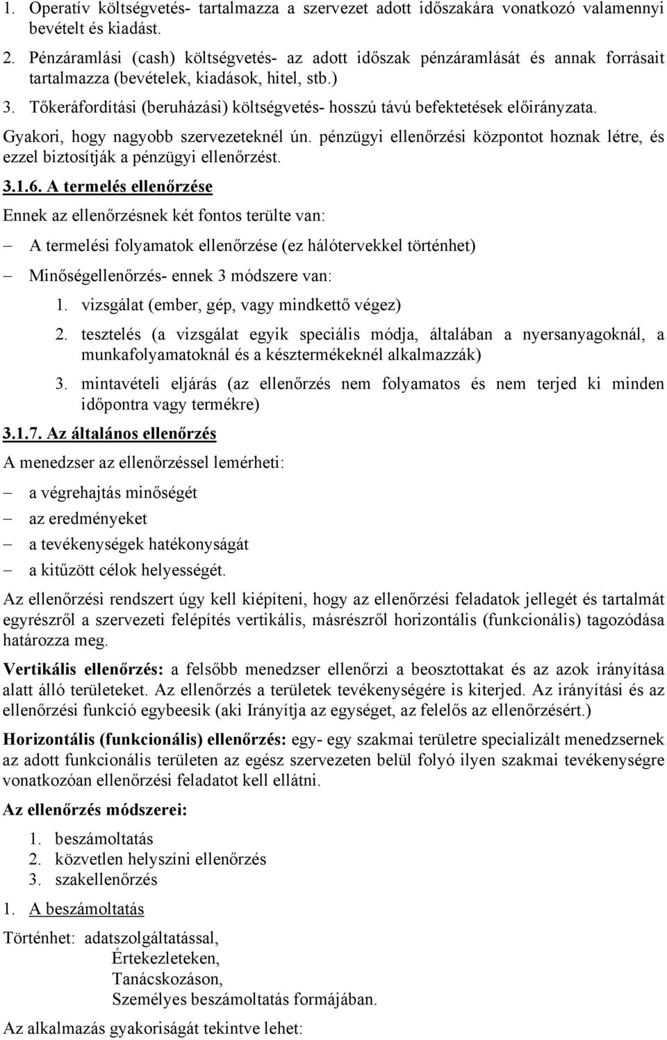 Tőkeráfordítási (beruházási) költségvetés- hosszú távú befektetések előirányzata. Gyakori, hogy nagyobb szervezeteknél ún.