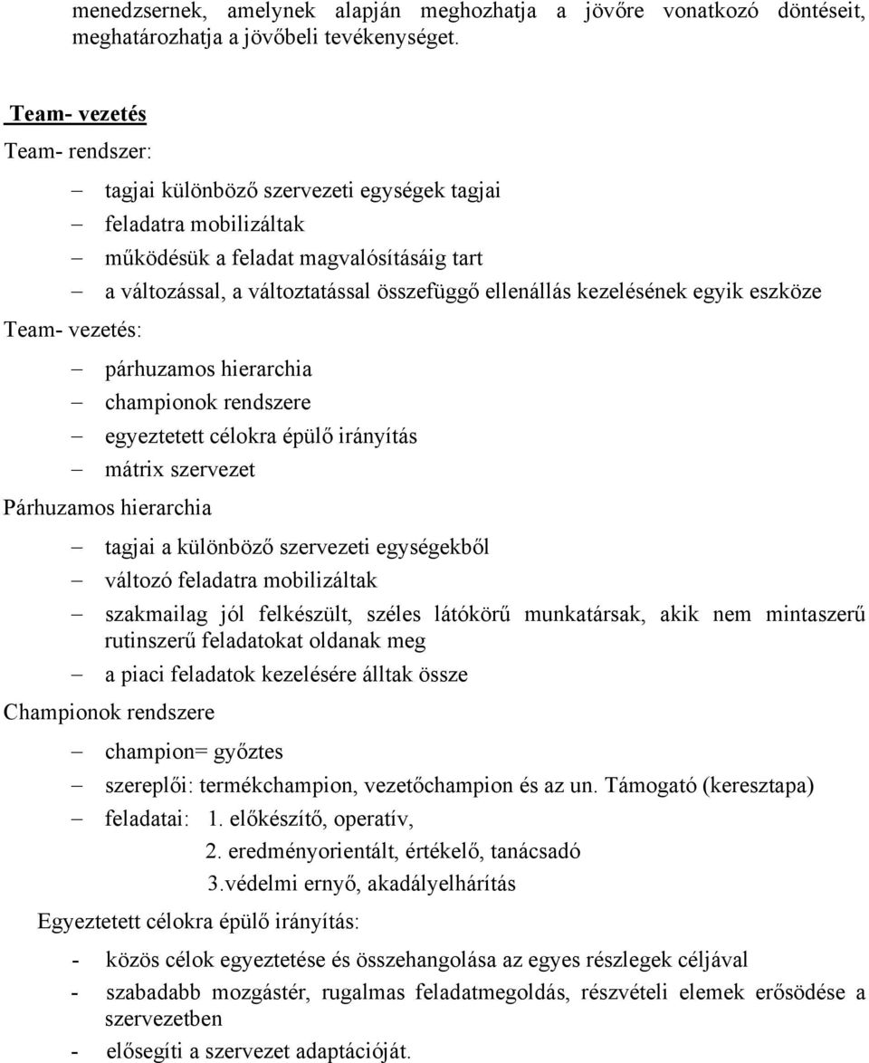 kezelésének egyik eszköze Team- vezetés: párhuzamos hierarchia championok rendszere egyeztetett célokra épülő irányítás mátrix szervezet Párhuzamos hierarchia tagjai a különböző szervezeti