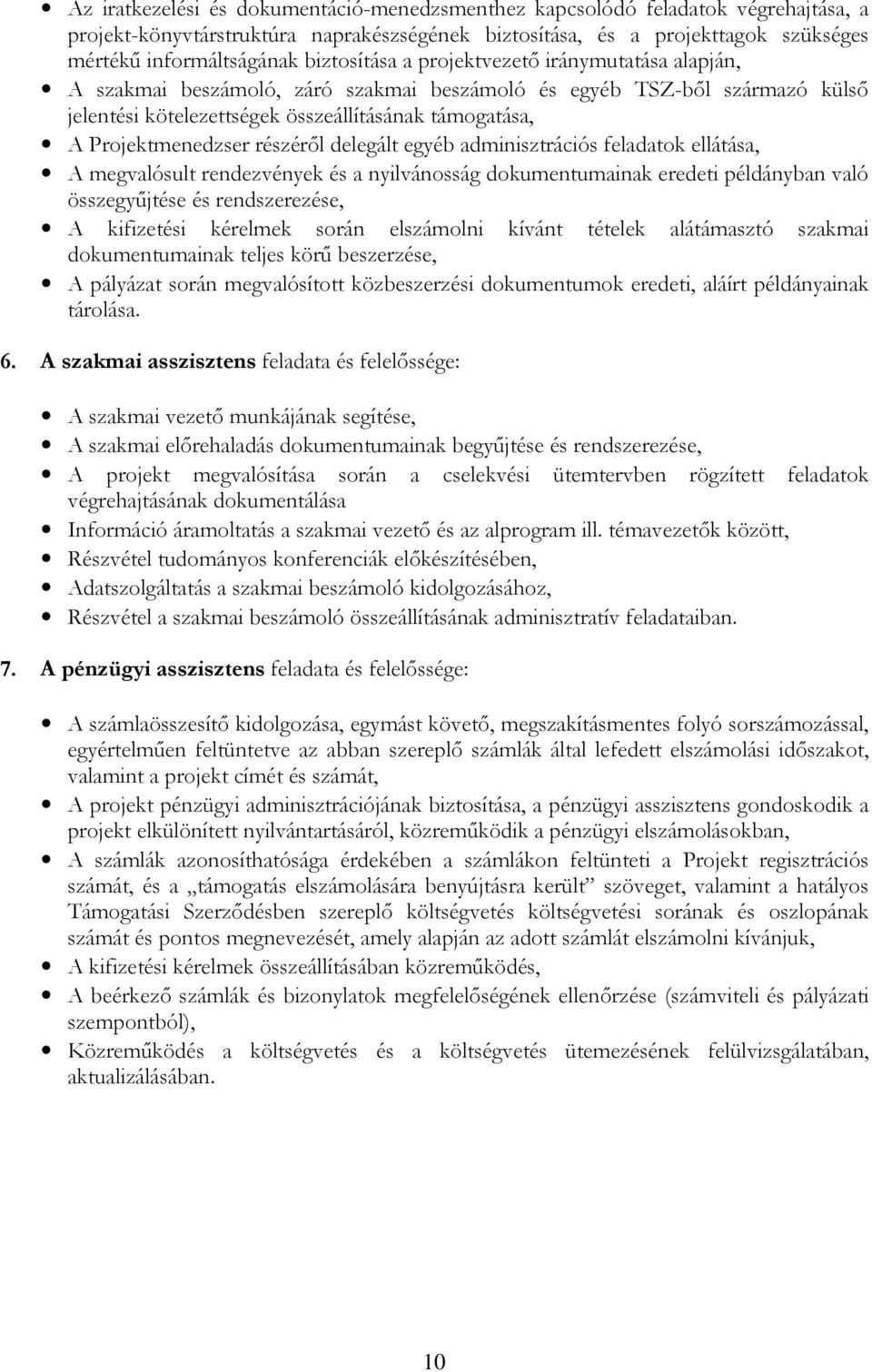 Projektmenedzser részéről delegált egyéb adminisztrációs feladatok ellátása, A megvalósult rendezvények és a nyilvánosság dokumentumainak eredeti példányban való összegyűjtése és rendszerezése, A