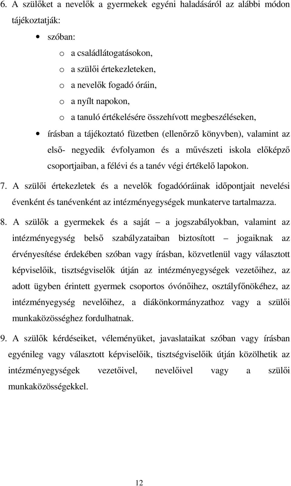 tanév végi értékelő lapokon. 7. A szülői értekezletek és a nevelők fogadóóráinak időpontjait nevelési évenként és tanévenként az intézményegységek munkaterve tartalmazza. 8.