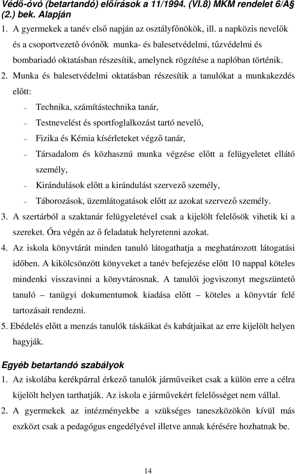 Munka és balesetvédelmi oktatásban részesítik a tanulókat a munkakezdés előtt: Technika, számítástechnika tanár, Testnevelést és sportfoglalkozást tartó nevelő, Fizika és Kémia kísérleteket végző