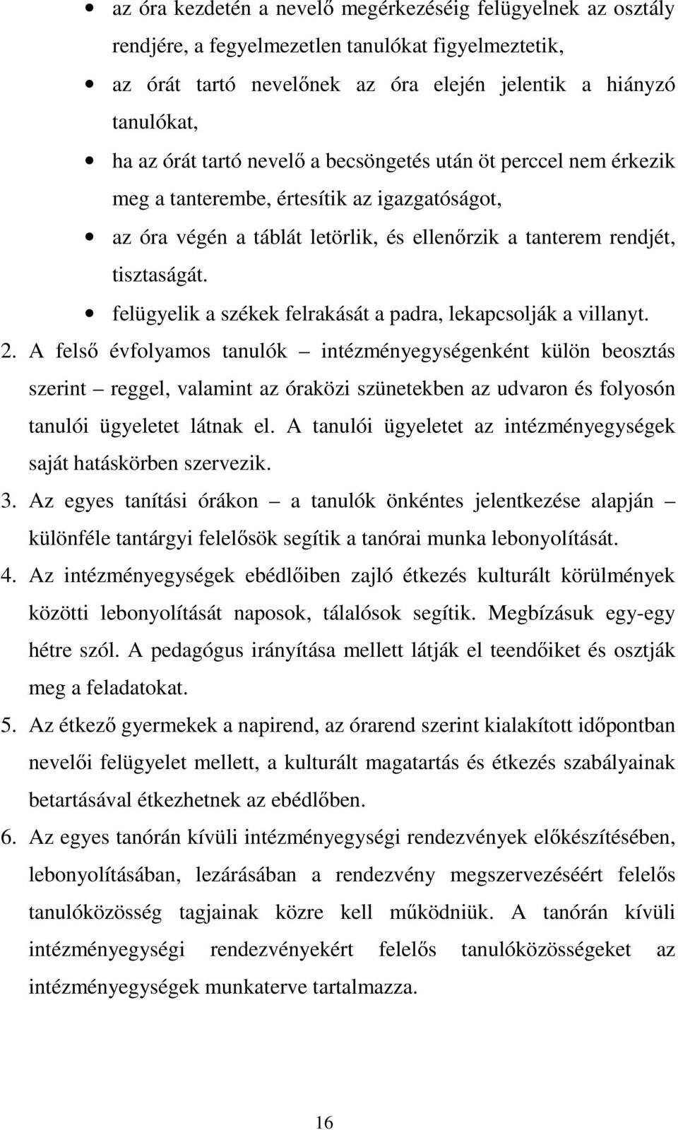 felügyelik a székek felrakását a padra, lekapcsolják a villanyt. 2.