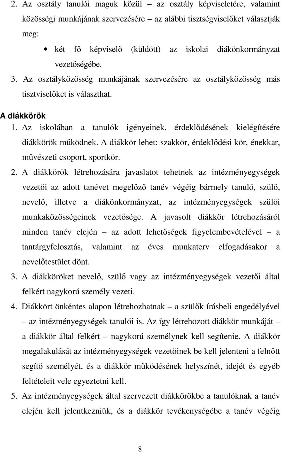 Az iskolában a tanulók igényeinek, érdeklődésének kielégítésére diákkörök működnek. A diákkör lehet: szakkör, érdeklődési kör, énekkar, művészeti csoport, sportkör. 2.