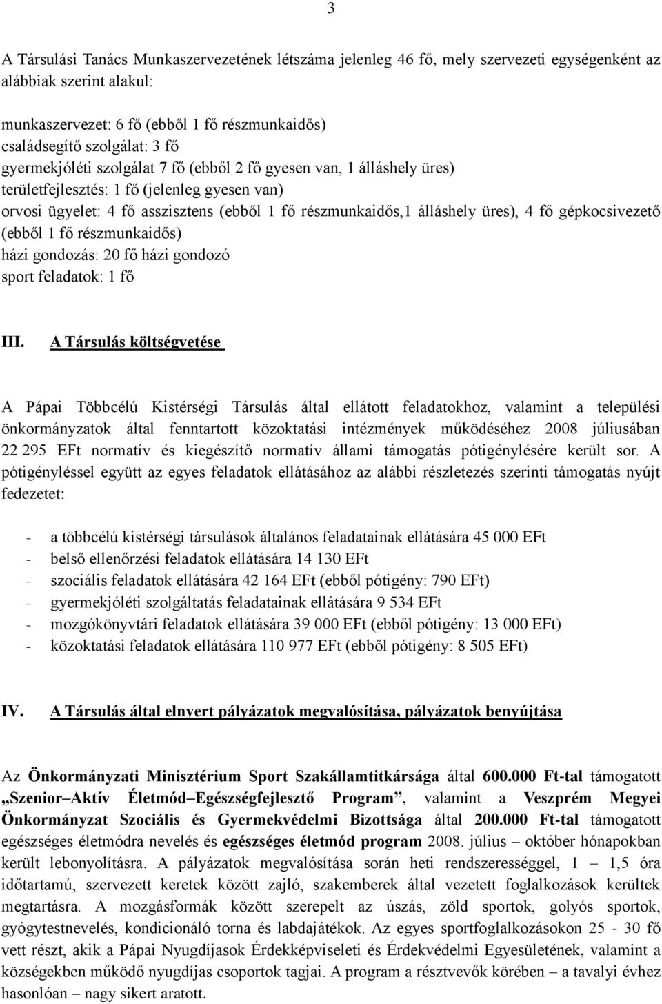 gépkocsivezető (ebből 1 fő részmunkaidős) házi gondozás: 20 fő házi gondozó sport feladatok: 1 fő III.