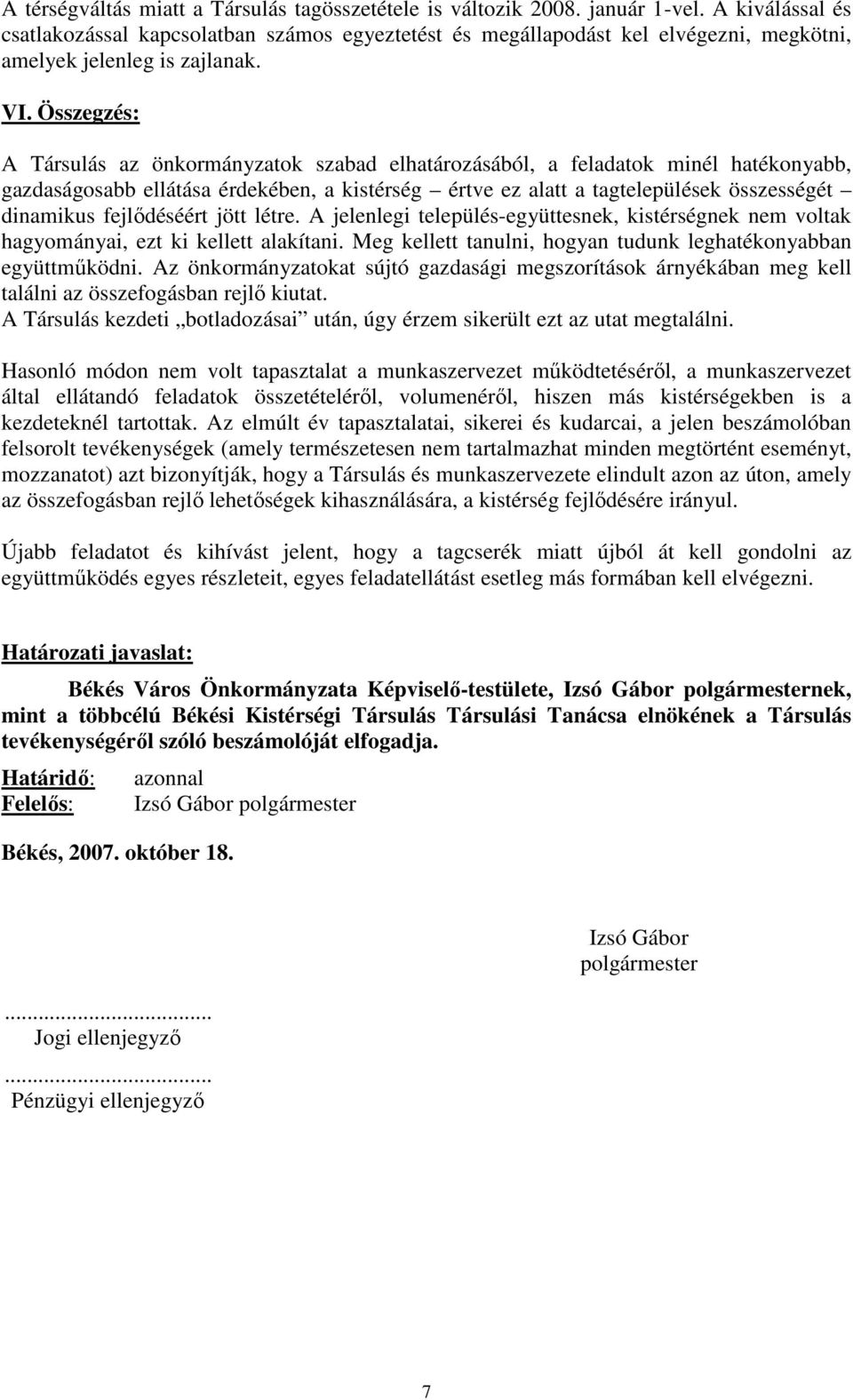 Összegzés: A Társulás az önkormányzatok szabad elhatározásából, a feladatok minél hatékonyabb, gazdaságosabb ellátása érdekében, a kistérség értve ez alatt a tagtelepülések összességét dinamikus