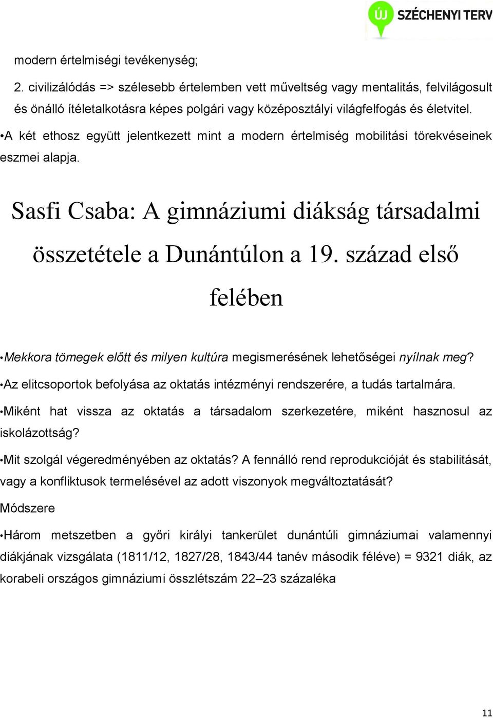 A két ethosz együtt jelentkezett mint a modern értelmiség mobilitási törekvéseinek eszmei alapja. Sasfi Csaba: A gimnáziumi diákság társadalmi összetétele a Dunántúlon a 19.