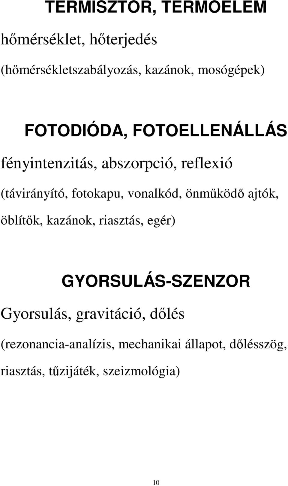 vonalkód, önm köd ajtók, öblít k, kazánok, riasztás, egér) GYORSULÁS-SZENZOR Gyorsulás,