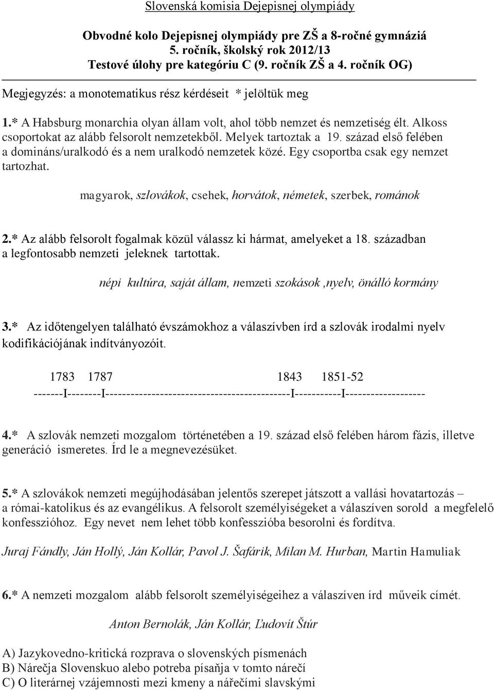 Melyek tartoztak a 19. század első felében a domináns/uralkodó és a nem uralkodó nemzetek közé. Egy csoportba csak egy nemzet tartozhat.