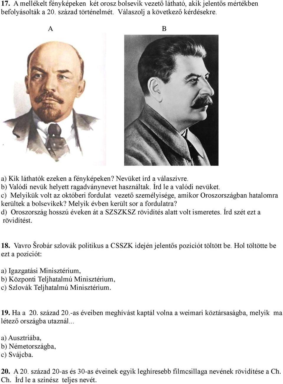 c) Melyikük volt az októberi fordulat vezető személyisége, amikor Oroszországban hatalomra kerültek a bolsevikek? Melyik évben került sor a fordulatra?