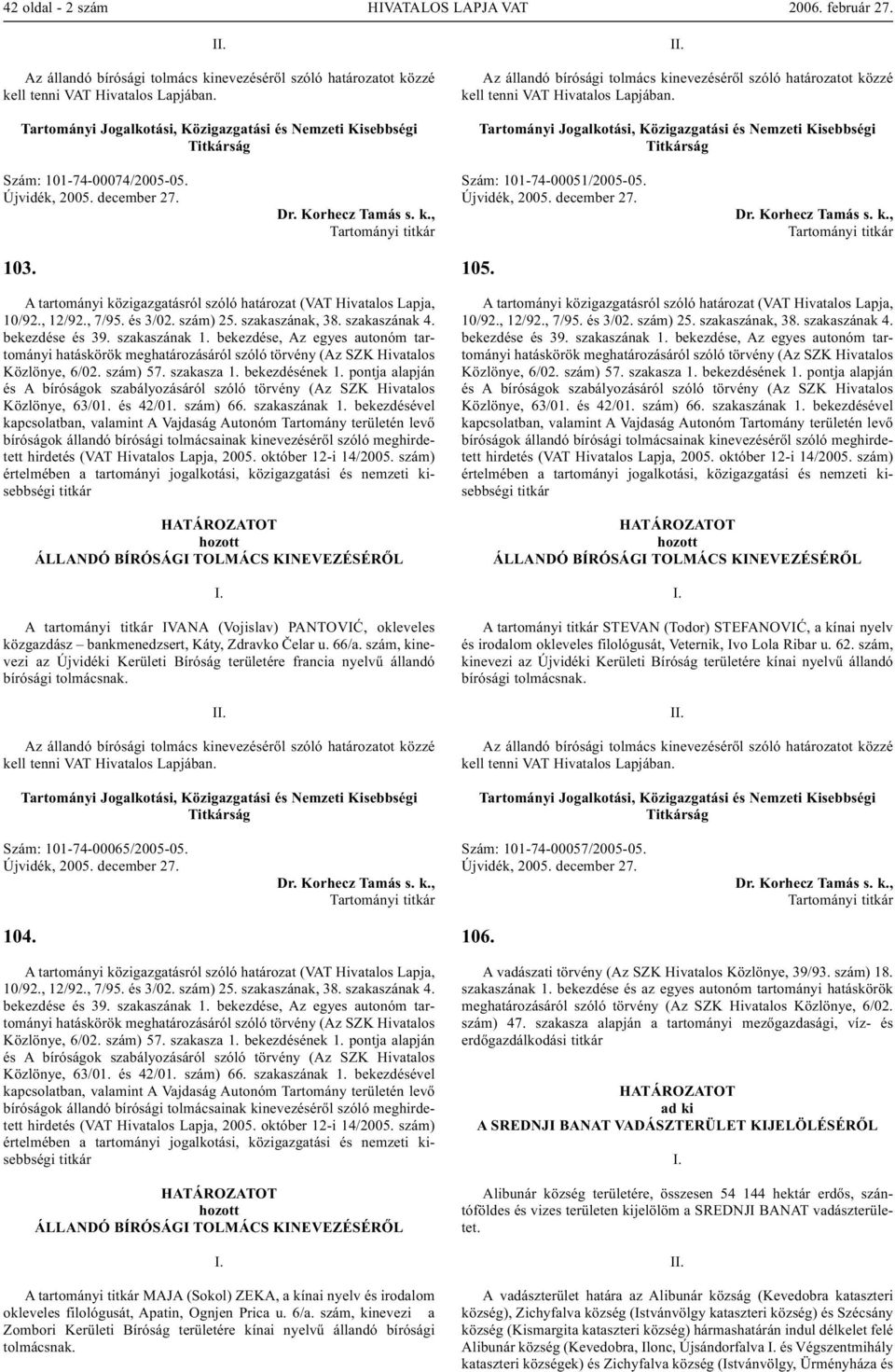 Újvidék, 2005. december 27. Dr. Korhecz Tamás s. k., Szám: 101-74-00051/2005-05. Újvidék, 2005. december 27. Dr. Korhecz Tamás s. k., 103. 105.