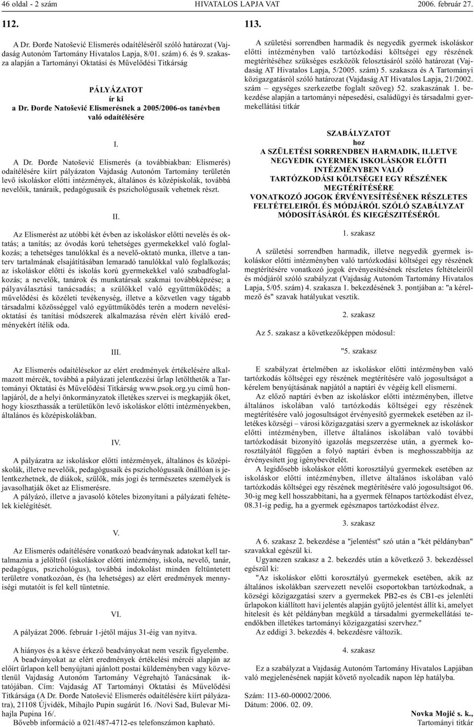 Đorđe Natošević Elismerés (a továbbiakban: Elismerés) odaítélésére kiírt pályázaton Vajdaság Autonóm Tartomány területén levő iskoláskor előtti intézmények, általános és középiskolák, továbbá