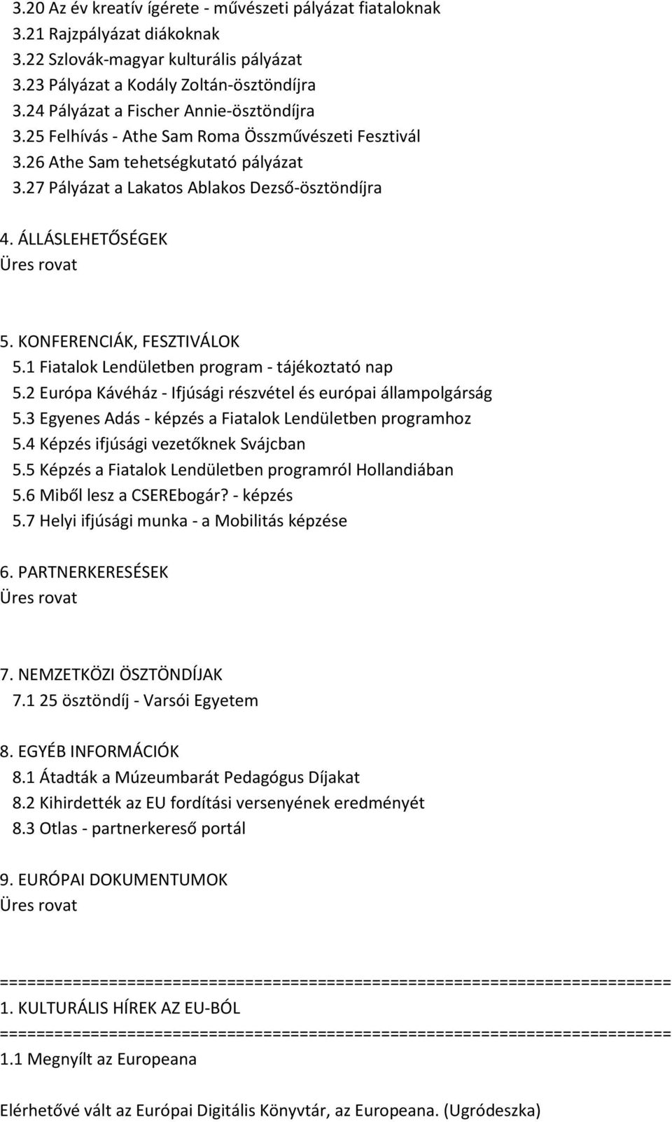 ÁLLÁSLEHETŐSÉGEK 5. KONFERENCIÁK, FESZTIVÁLOK 5.1 Fiatalok Lendületben program - tájékoztató nap 5.2 Európa Kávéház - Ifjúsági részvétel és európai állampolgárság 5.