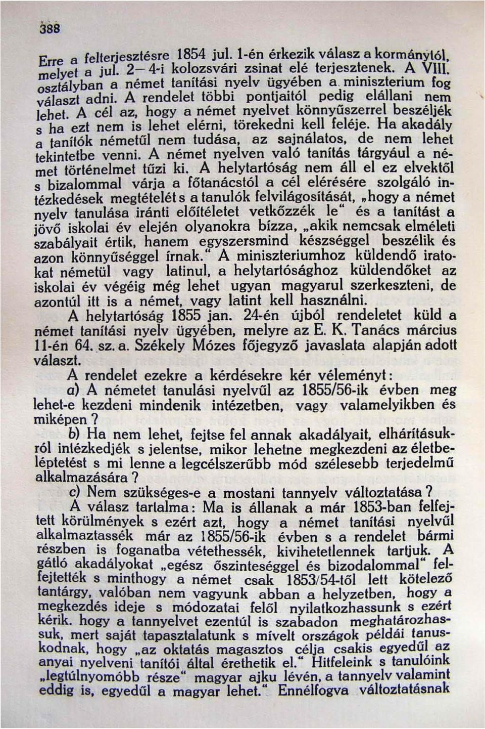 Ha akadály a tanitók németül nem tudása, az sajnálatos, de nem lehet tekintetbe venni. A német nyelven való tanitás tárgyául a német történelmet tűzi ki.