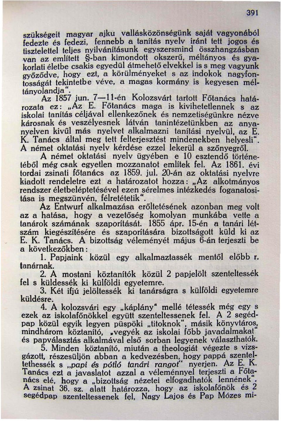 magas kormány is kegyesen méltányolandja ". Az 1857 jun. 7-ll-én Kolozsvárt tartott Főtanács határozata ez: "Az E.