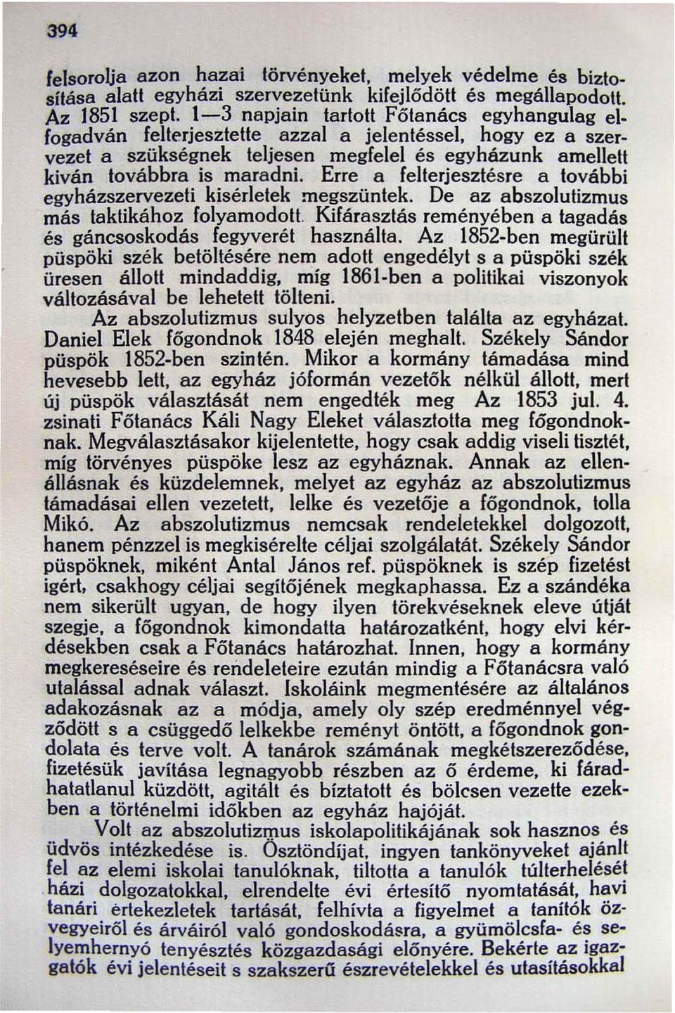 Erre a felterjesztésre a további egyházszervezeli kísérletek megszüntek. De az abszolutizmus más taktikához folyamodott. Kifárasztás reményében a tagadás és gáncsoskodás fegyverét használta.