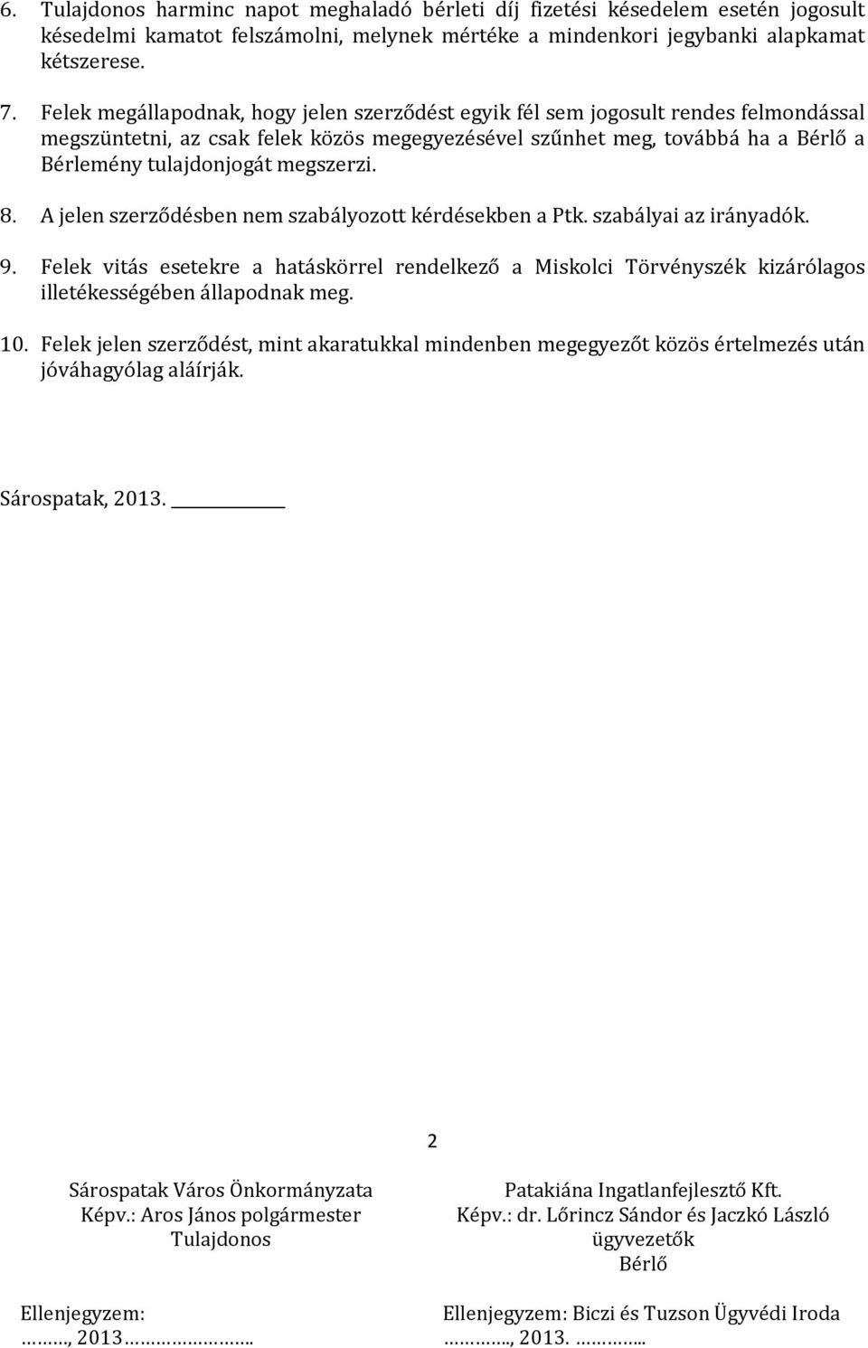 tulajdonjogát megszerzi. 8. A jelen szerződésben nem szabályozott kérdésekben a Ptk. szabályai az irányadók. 9.