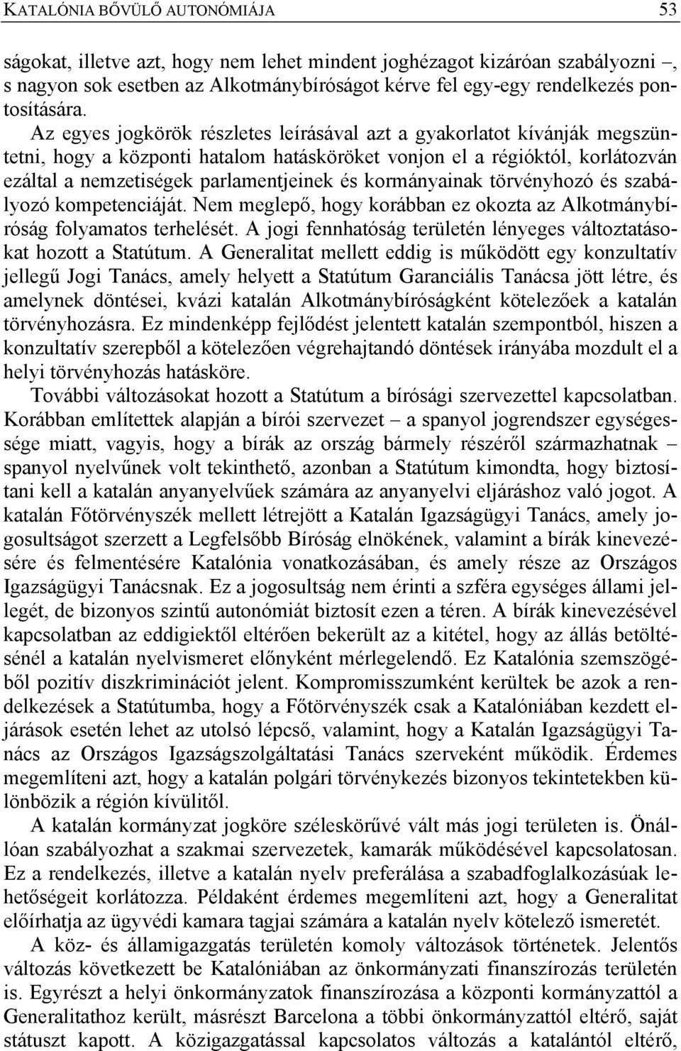 kormányainak törvényhozó és szabályozó kompetenciáját. Nem meglepő, hogy korábban ez okozta az Alkotmánybíróság folyamatos terhelését.