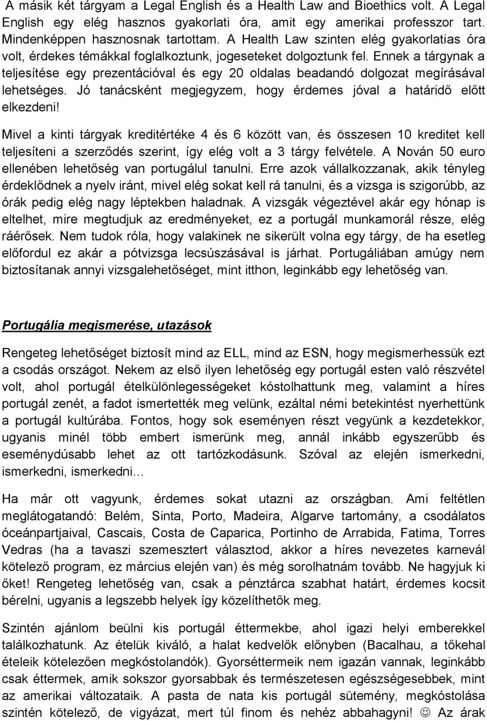 Ennek a tárgynak a teljesítése egy prezentációval és egy 20 oldalas beadandó dolgozat megírásával lehetséges. Jó tanácsként megjegyzem, hogy érdemes jóval a határidő előtt elkezdeni!