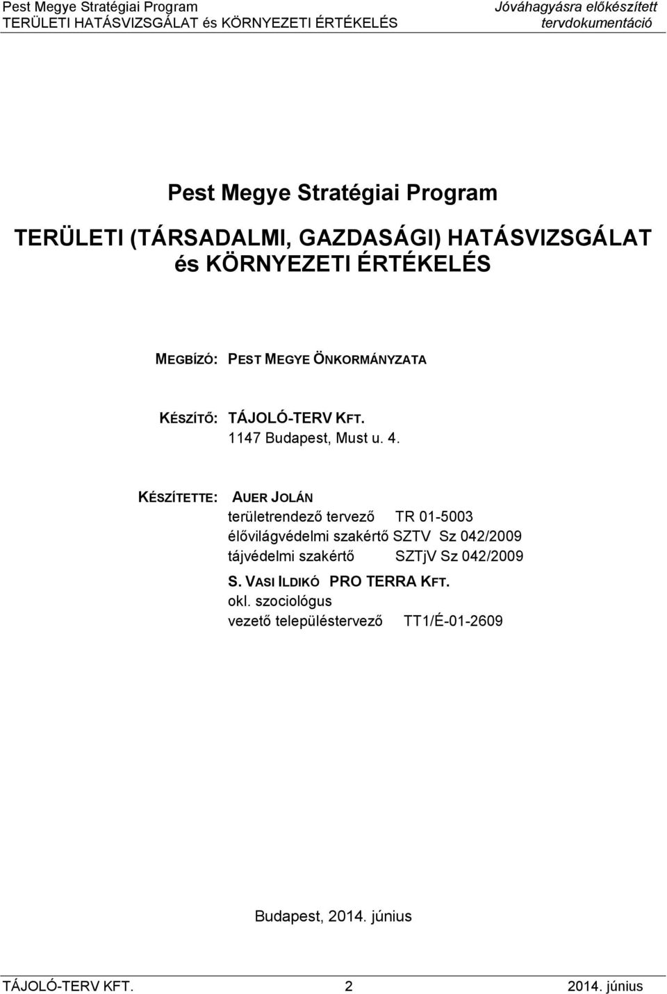 KÉSZÍTETTE: AUER JOLÁN területrendező tervező TR 01-5003 élővilágvédelmi szakértő SZTV Sz 042/2009 tájvédelmi