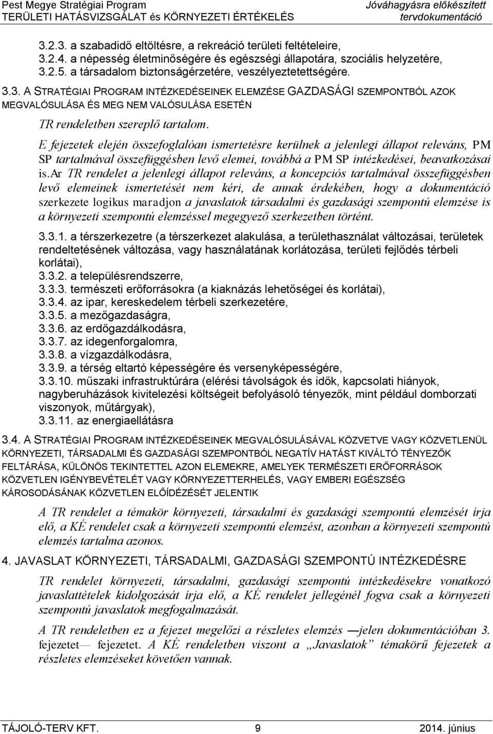 3. A STRATÉGIAI PROGRAM INTÉZKEDÉSEINEK ELEMZÉSE GAZDASÁGI SZEMPONTBÓL AZOK MEGVALÓSULÁSA ÉS MEG NEM VALÓSULÁSA ESETÉN TR rendeletben szereplő tartalom.