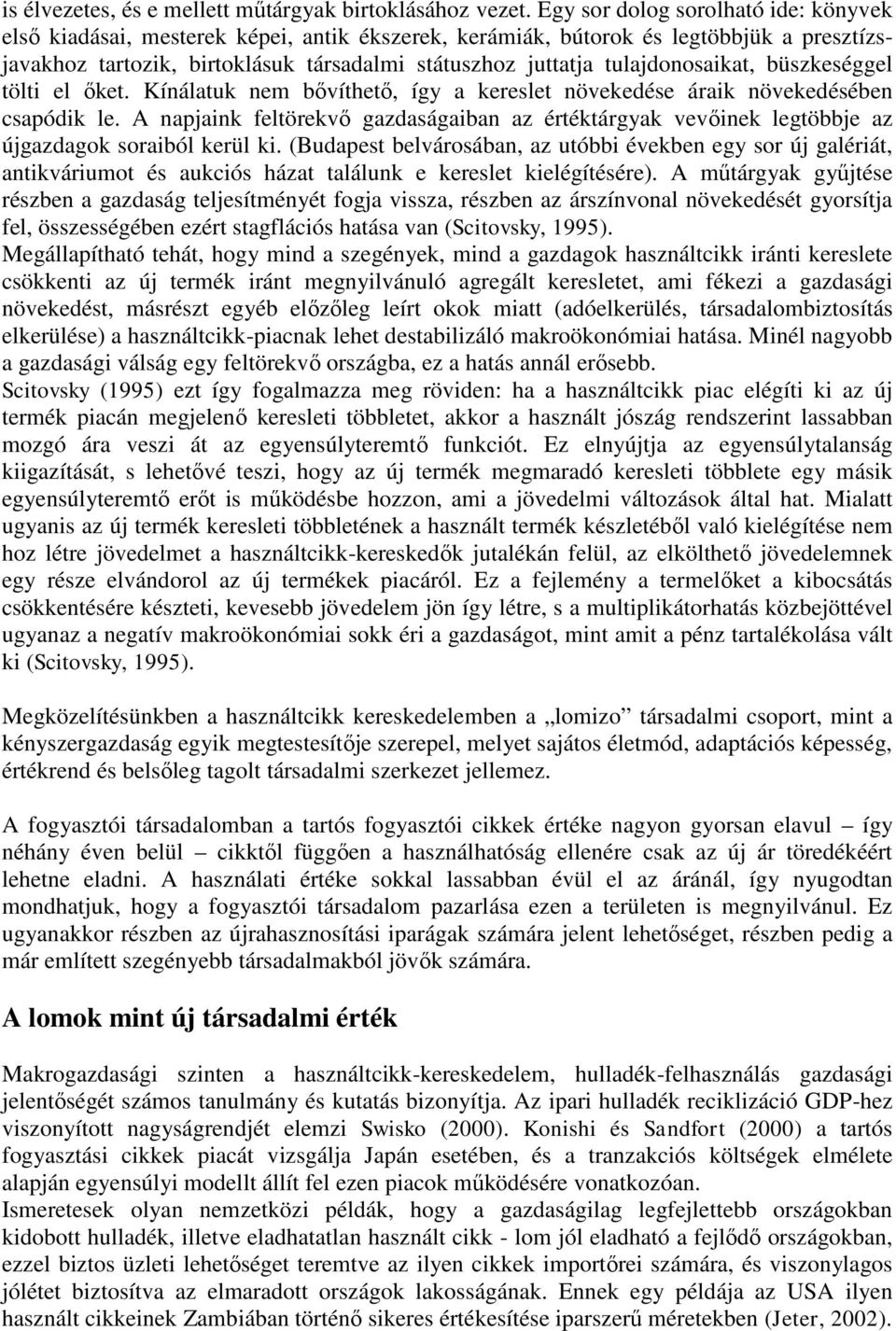 tulajdonosaikat, büszkeséggel tölti el őket. Kínálatuk nem bővíthető, így a kereslet növekedése áraik növekedésében csapódik le.