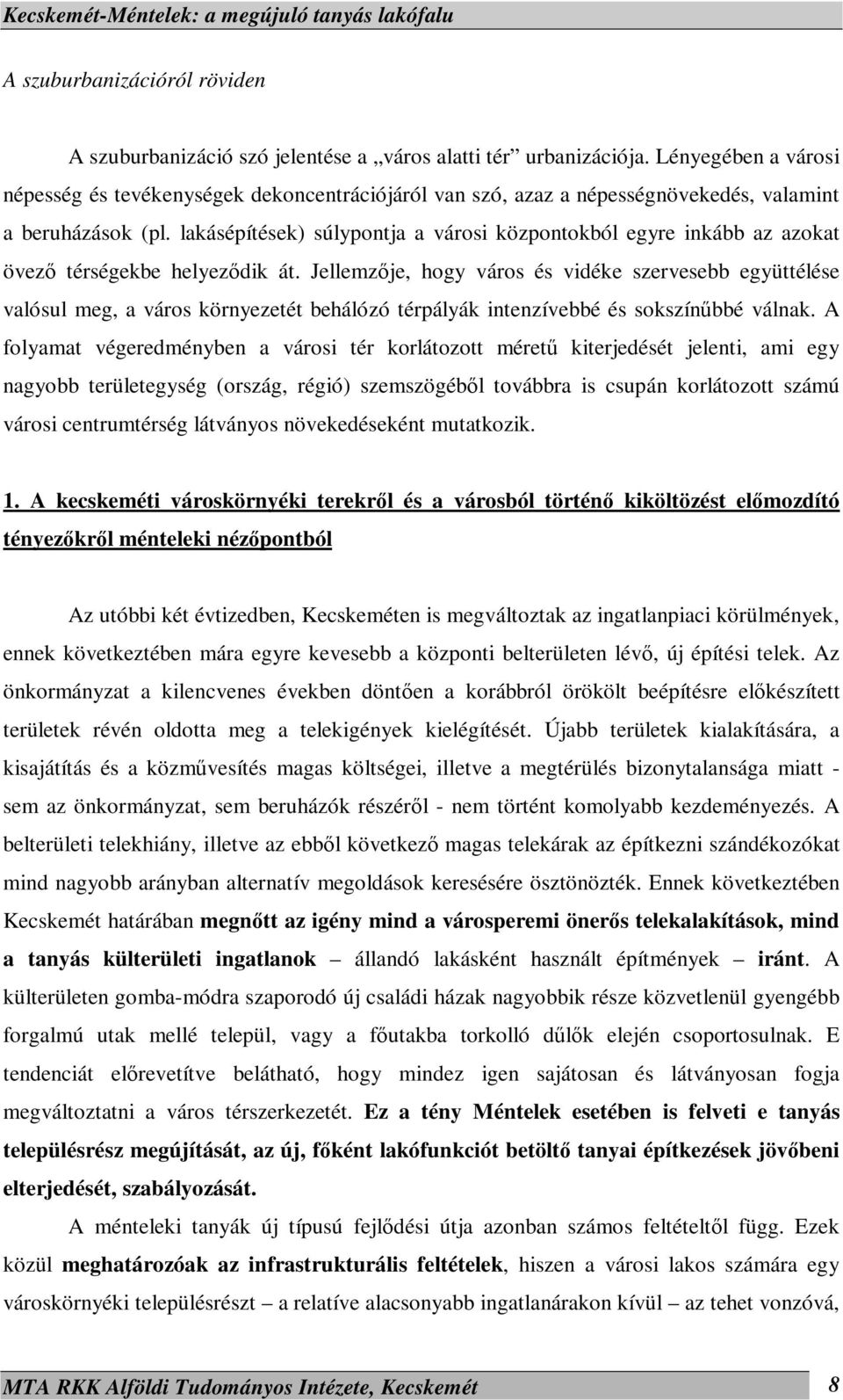 lakásépítések) súlypontja a városi központokból egyre inkább az azokat övező térségekbe helyeződik át.