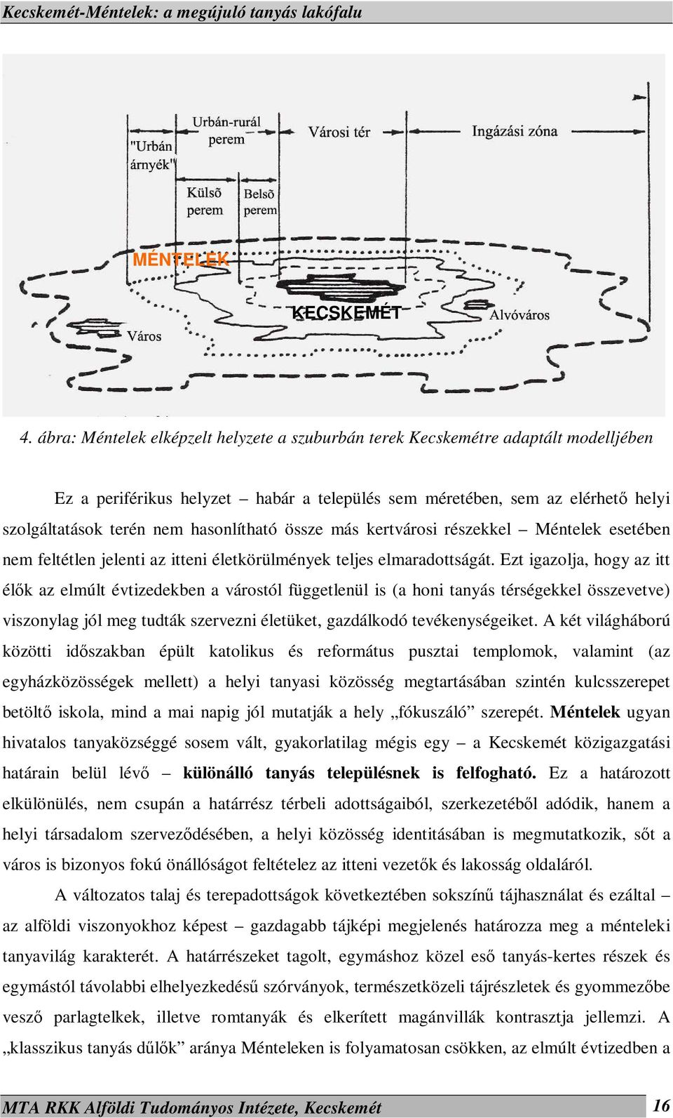 hasonlítható össze más kertvárosi részekkel Méntelek esetében nem feltétlen jelenti az itteni életkörülmények teljes elmaradottságát.