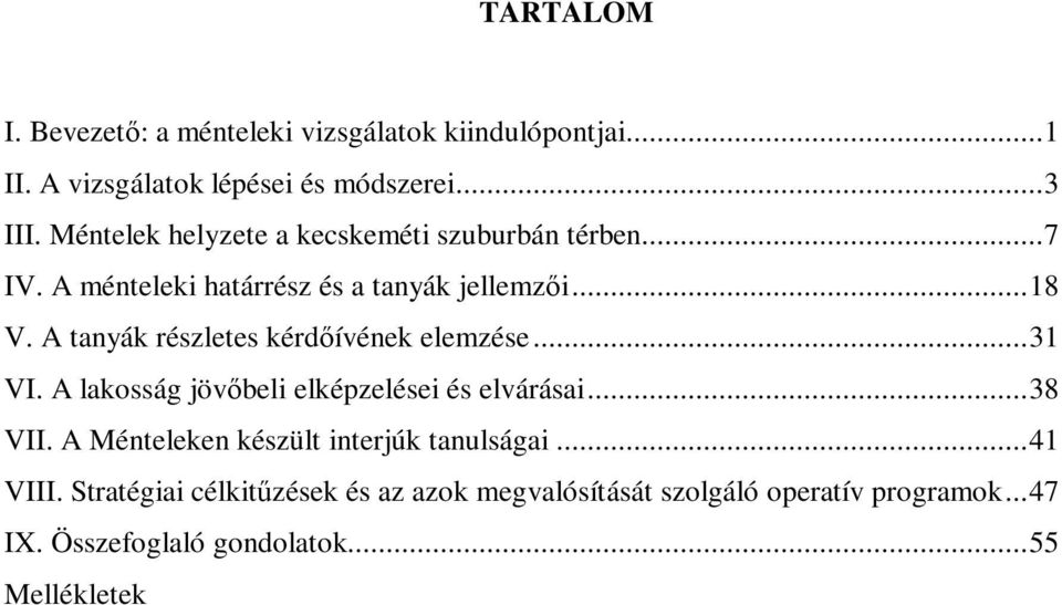 A tanyák részletes kérdőívének elemzése...31 VI. A lakosság jövőbeli elképzelései és elvárásai...38 VII.