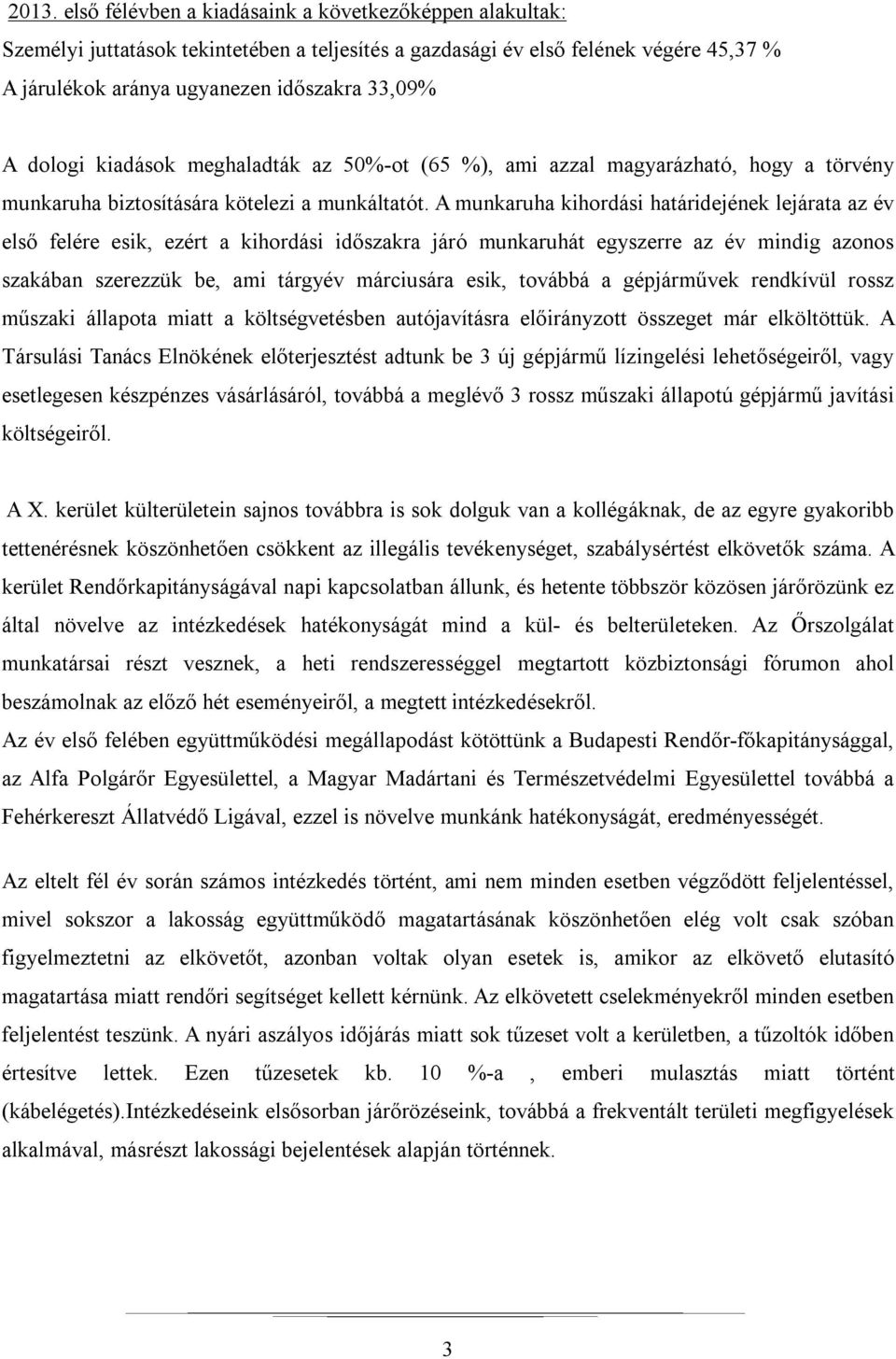 A munkaruha kihordási határidejének lejárata az év első felére esik, ezért a kihordási időszakra járó munkaruhát egyszerre az év mindig azonos szakában szerezzük be, ami tárgyév márciusára esik,