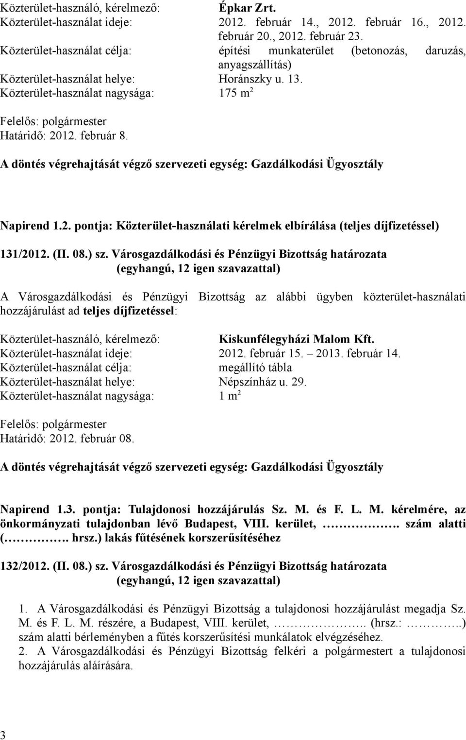 A döntés végrehajtását végző szervezeti egység: Gazdálkodási Ügyosztály Napirend 1.2. pontja: Közterület-használati kérelmek elbírálása (teljes díjfizetéssel) 131/2012. (II. 08.) sz.