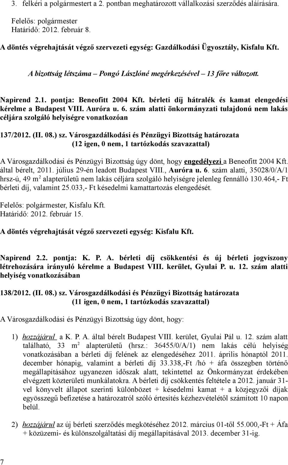 bérleti díj hátralék és kamat elengedési kérelme a Budapest VIII. Auróra u. 6. szám alatti önkormányzati tulajdonú nem lakás céljára szolgáló helyiségre vonatkozóan 137/2012. (II. 08.) sz.