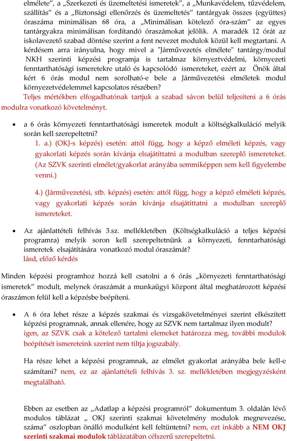 A kérdésem arra irányulna, hogy mivel a "Járművezetés elmélete" tantárgy/modul NKH szerinti képzési programja is tartalmaz környeztvédelmi, környezeti fenntarthatósági ismeretekre utaló és kapcsolódó