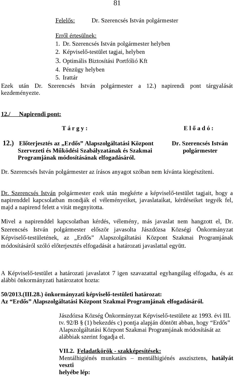 Szerencsés István Szervezeti és Működési Szabályzatának és Szakmai polgármester Programjának módosításának elfogadásáról. Dr.