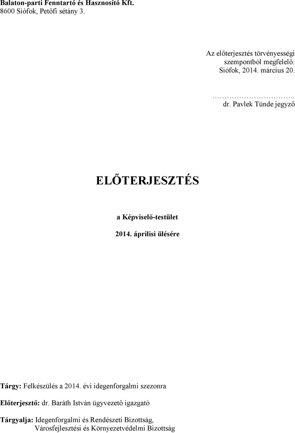 Pavlek Tünde jegyző ELŐTERJESZTÉS a Képviselő-testület 2014. áprilisi ülésére Tárgy: Felkészülés a 2014.