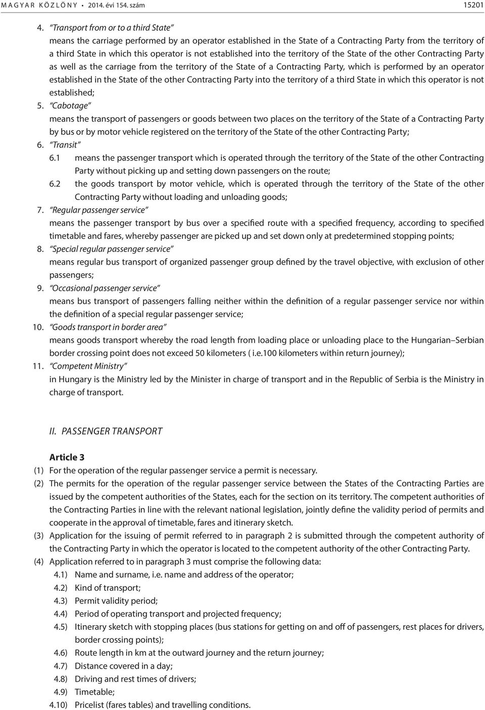 established into the territory of the State of the other Contracting Party as well as the carriage from the territory of the State of a Contracting Party, which is performed by an operator