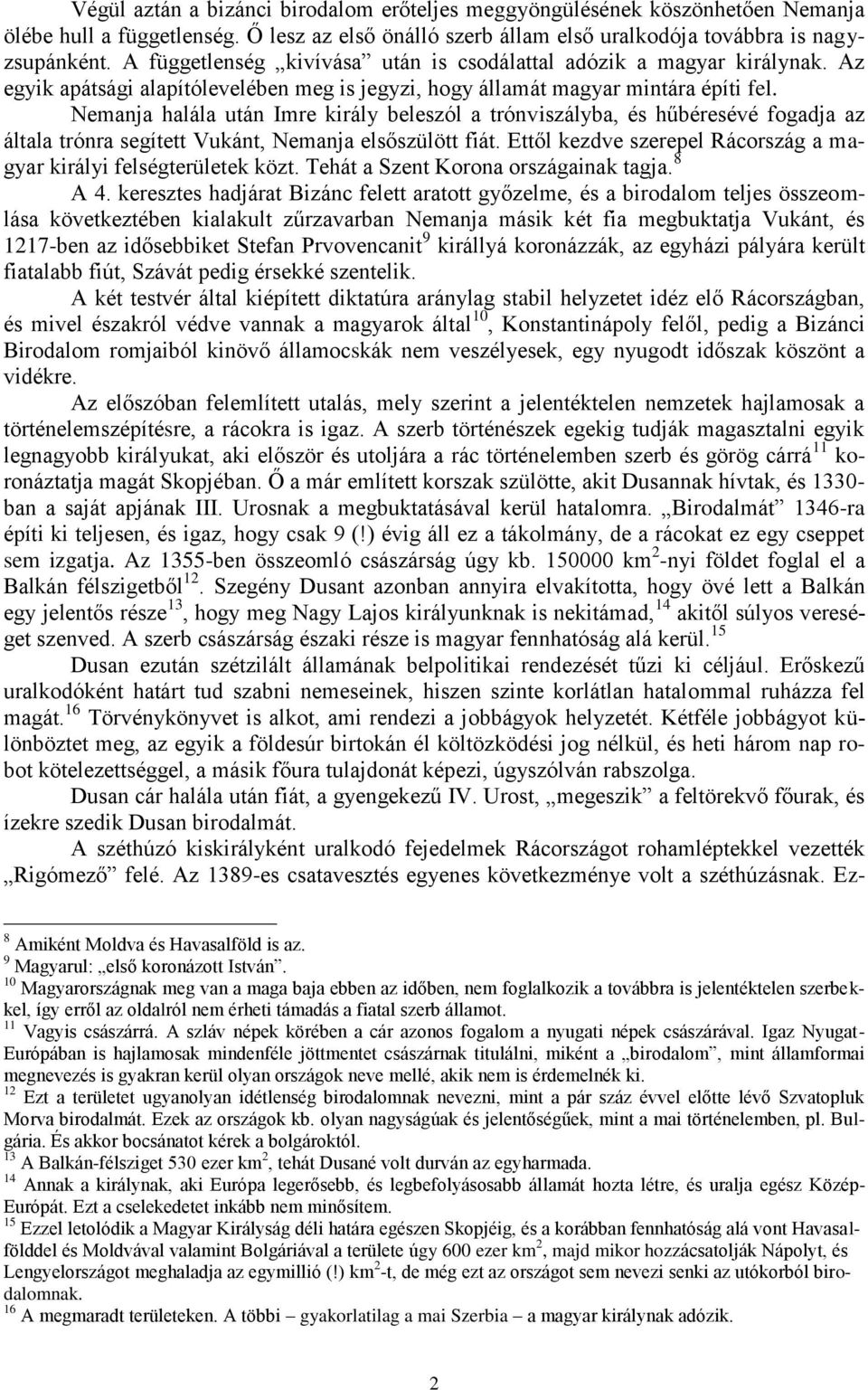 Nemanja halála után Imre király beleszól a trónviszályba, és hűbéresévé fogadja az általa trónra segített Vukánt, Nemanja elsőszülött fiát.