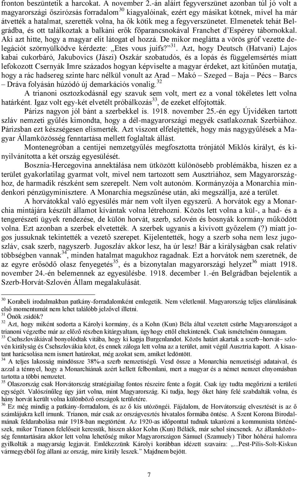 fegyverszünetet. Elmenetek tehát Belgrádba, és ott találkoztak a balkáni erők főparancsnokával Franchet d Espérey tábornokkal. Aki azt hitte, hogy a magyar elit látogat el hozzá.