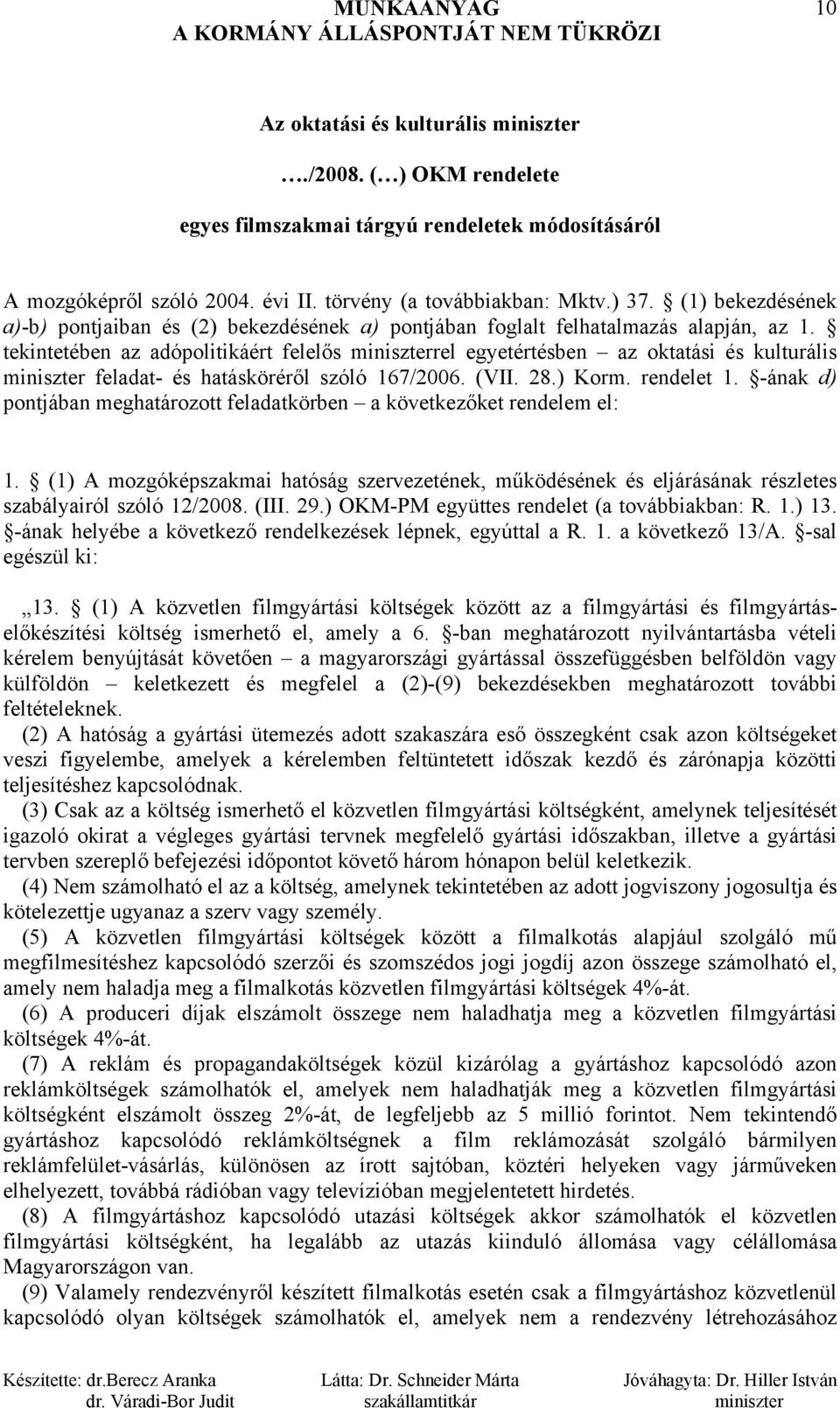 tekintetében az adópolitikáért felelős miniszterrel egyetértésben az oktatási és kulturális miniszter feladat- és hatásköréről szóló 167/2006. (VII. 28.) Korm. rendelet 1.