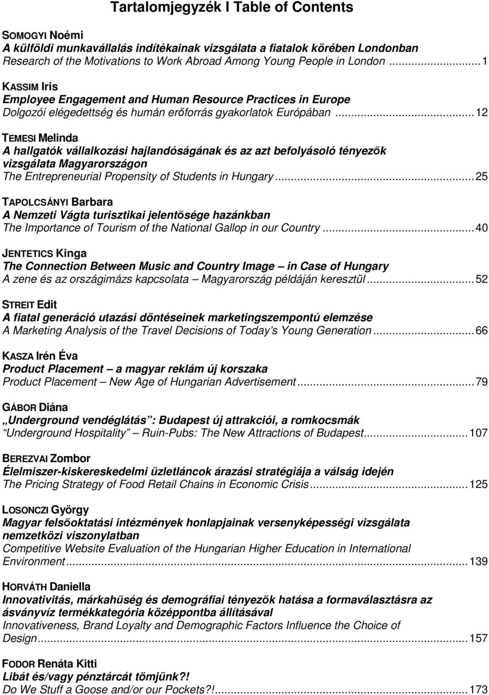 .. 12 TEMESI Melinda A hallgatók vállalkozási hajlandóságának és az azt befolyásoló tényezők vizsgálata Magyarországon The Entrepreneurial Propensity of Students in Hungary.