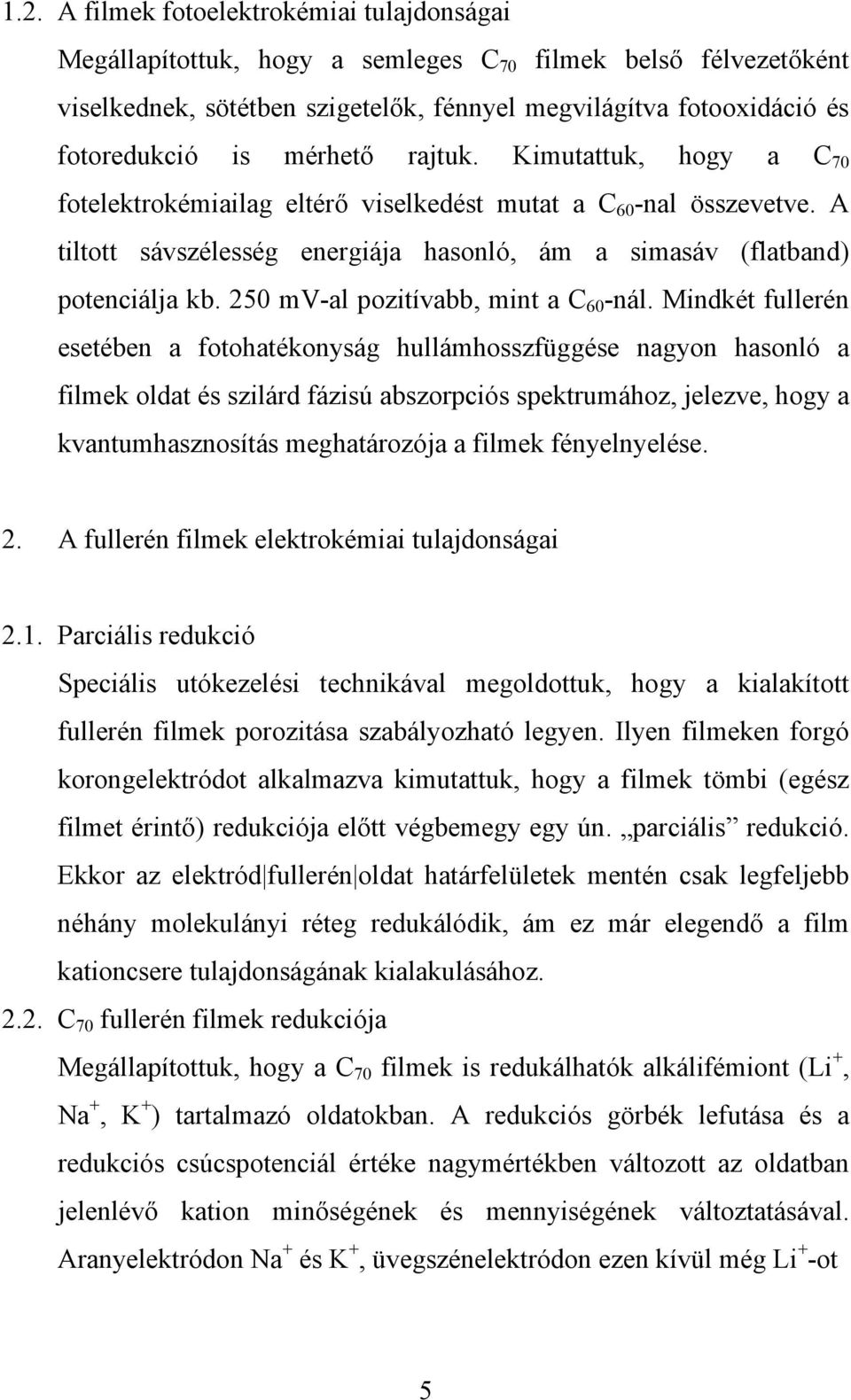 250 mv-al pozitívabb, mint a C 60 -nál.