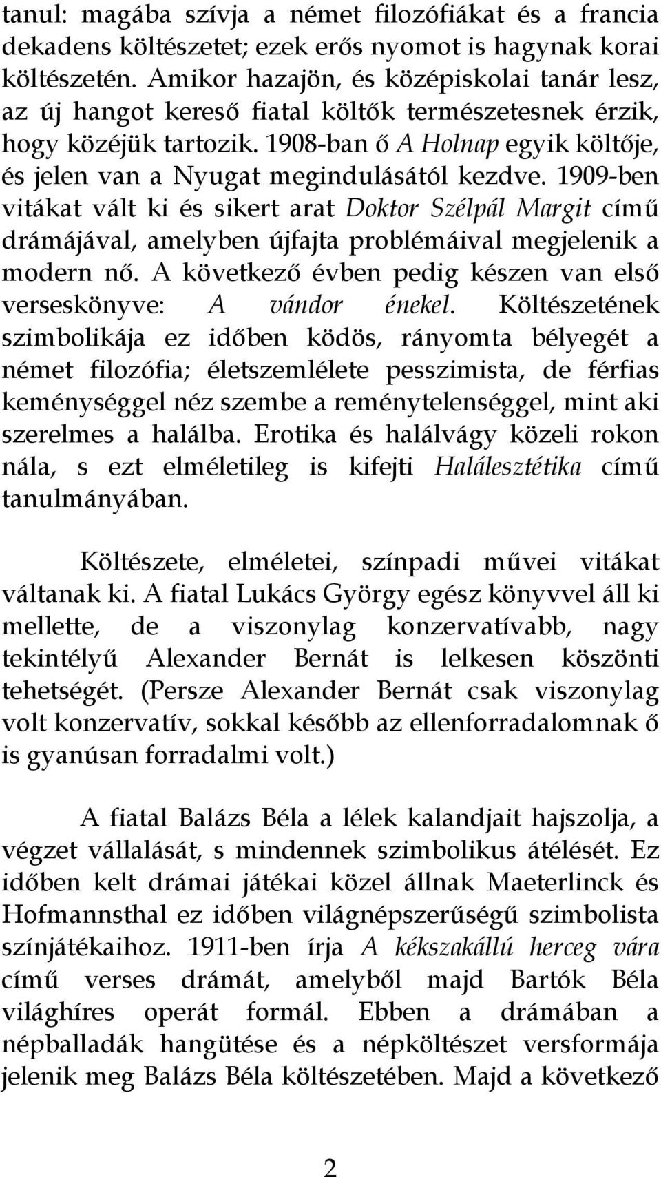 1908-ban ő A Holnap egyik költője, és jelen van a Nyugat megindulásától kezdve.