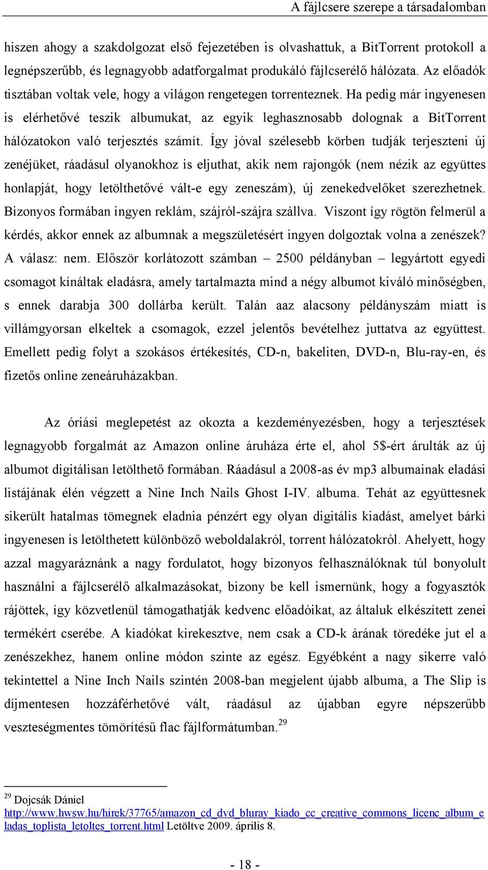 Ha pedig már ingyenesen is elérhetővé teszik albumukat, az egyik leghasznosabb dolognak a BitTorrent hálózatokon való terjesztés számít.